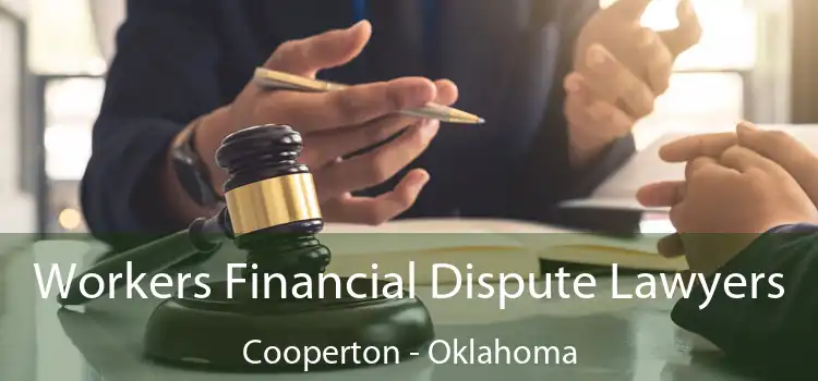 Workers Financial Dispute Lawyers Cooperton - Oklahoma