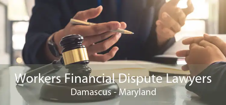 Workers Financial Dispute Lawyers Damascus - Maryland