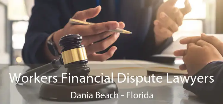 Workers Financial Dispute Lawyers Dania Beach - Florida