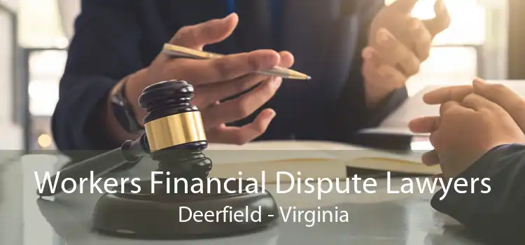 Workers Financial Dispute Lawyers Deerfield - Virginia