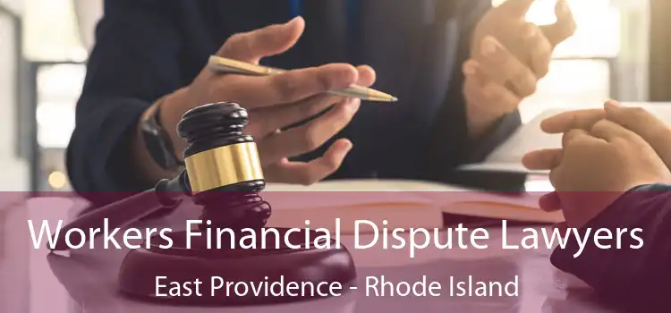 Workers Financial Dispute Lawyers East Providence - Rhode Island
