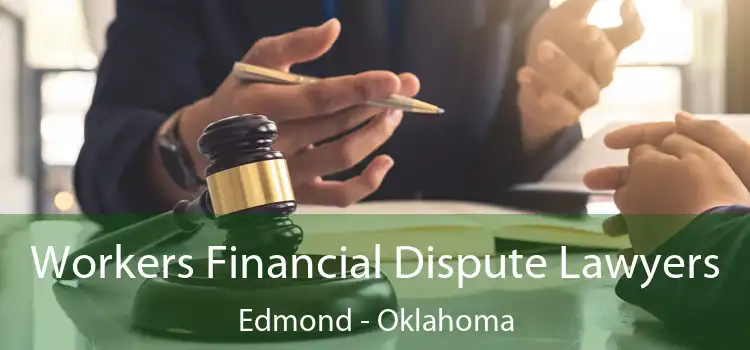 Workers Financial Dispute Lawyers Edmond - Oklahoma