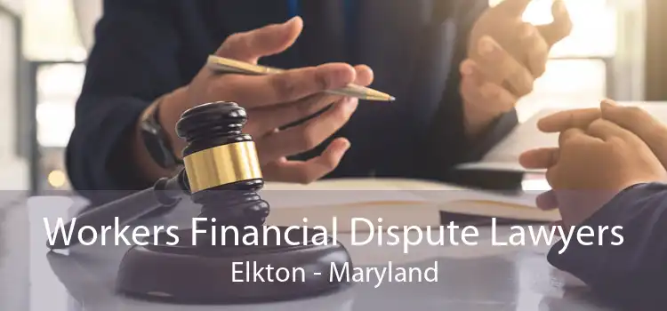 Workers Financial Dispute Lawyers Elkton - Maryland