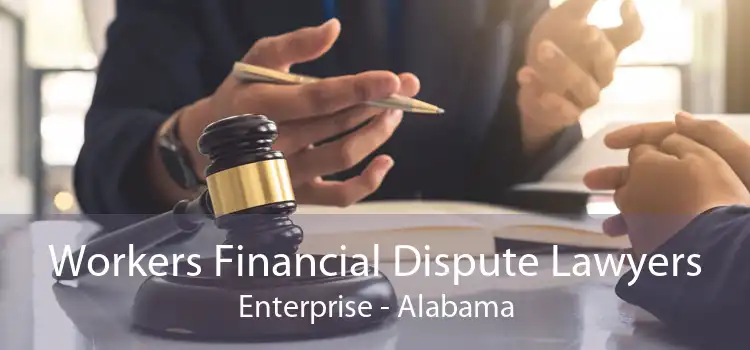 Workers Financial Dispute Lawyers Enterprise - Alabama