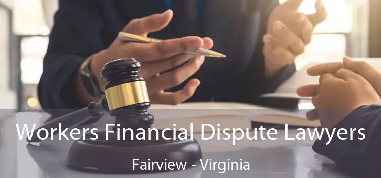 Workers Financial Dispute Lawyers Fairview - Virginia