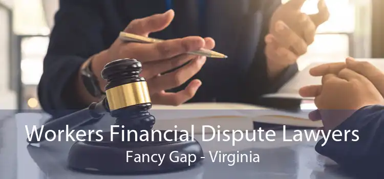 Workers Financial Dispute Lawyers Fancy Gap - Virginia