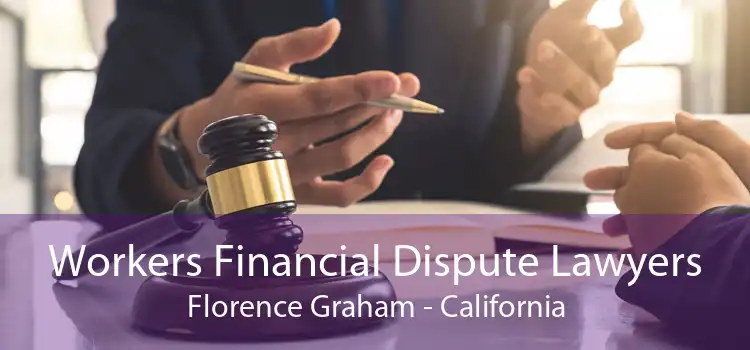 Workers Financial Dispute Lawyers Florence Graham - California