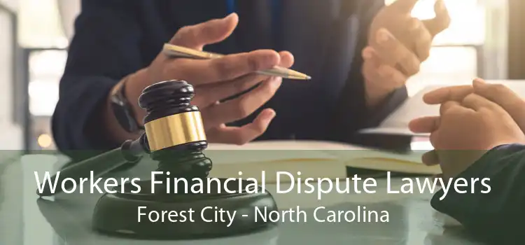 Workers Financial Dispute Lawyers Forest City - North Carolina