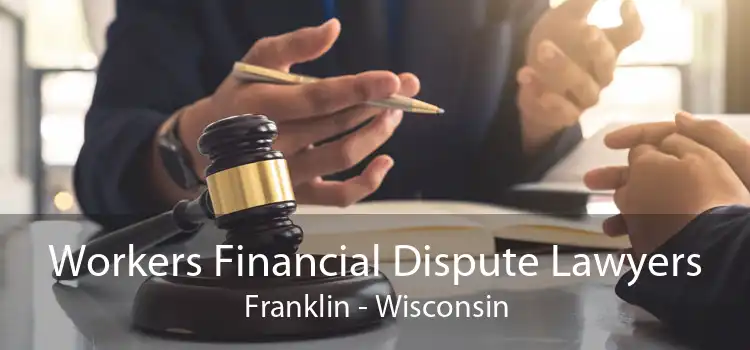 Workers Financial Dispute Lawyers Franklin - Wisconsin