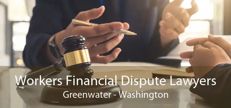 Workers Financial Dispute Lawyers Greenwater - Washington