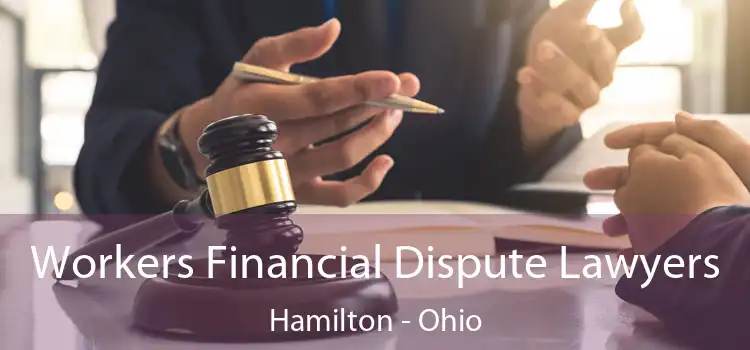 Workers Financial Dispute Lawyers Hamilton - Ohio