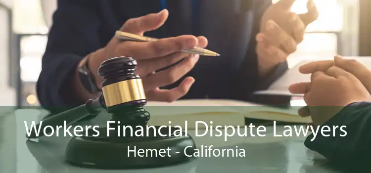 Workers Financial Dispute Lawyers Hemet - California