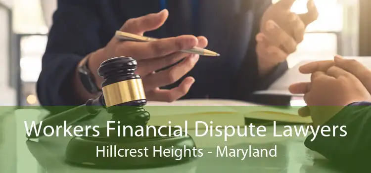 Workers Financial Dispute Lawyers Hillcrest Heights - Maryland