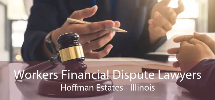 Workers Financial Dispute Lawyers Hoffman Estates - Illinois