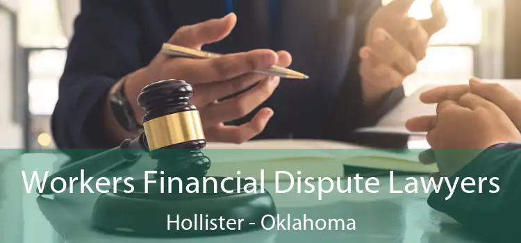 Workers Financial Dispute Lawyers Hollister - Oklahoma