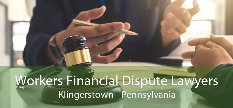 Workers Financial Dispute Lawyers Klingerstown - Pennsylvania