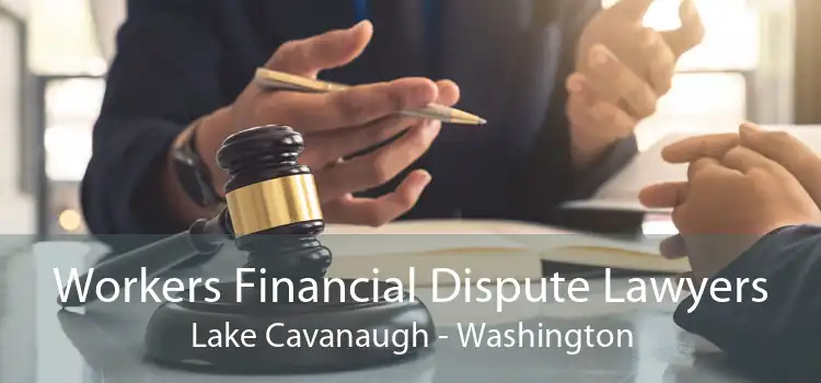 Workers Financial Dispute Lawyers Lake Cavanaugh - Washington