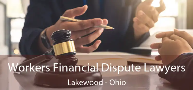 Workers Financial Dispute Lawyers Lakewood - Ohio