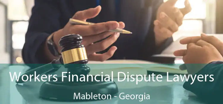 Workers Financial Dispute Lawyers Mableton - Georgia