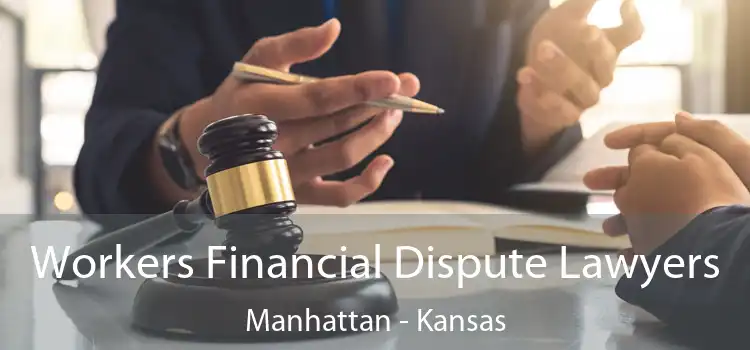 Workers Financial Dispute Lawyers Manhattan - Kansas