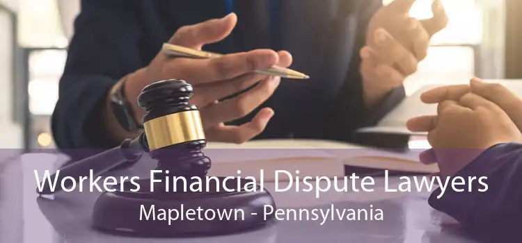 Workers Financial Dispute Lawyers Mapletown - Pennsylvania