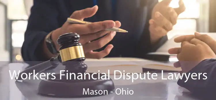 Workers Financial Dispute Lawyers Mason - Ohio