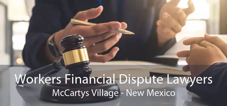 Workers Financial Dispute Lawyers McCartys Village - New Mexico