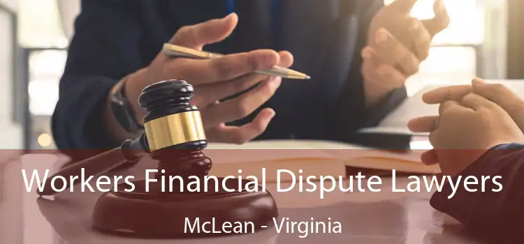 Workers Financial Dispute Lawyers McLean - Virginia