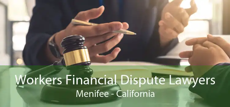 Workers Financial Dispute Lawyers Menifee - California