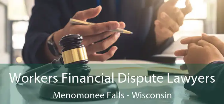 Workers Financial Dispute Lawyers Menomonee Falls - Wisconsin