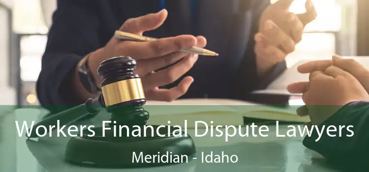 Workers Financial Dispute Lawyers Meridian - Idaho