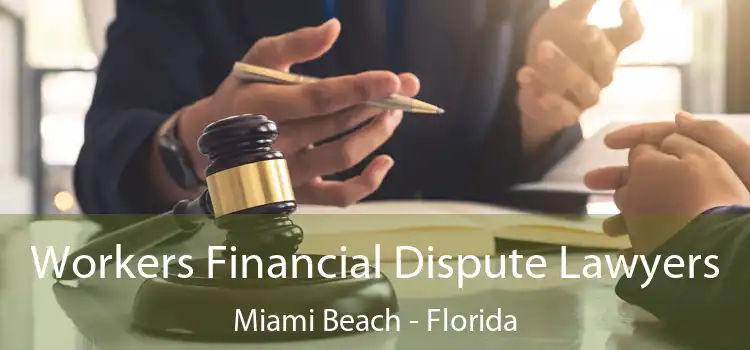 Workers Financial Dispute Lawyers Miami Beach - Florida