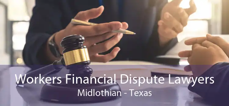 Workers Financial Dispute Lawyers Midlothian - Texas