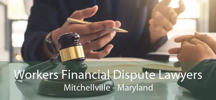 Workers Financial Dispute Lawyers Mitchellville - Maryland