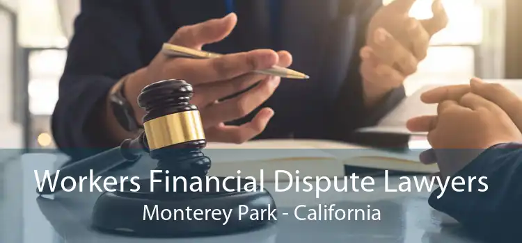 Workers Financial Dispute Lawyers Monterey Park - California