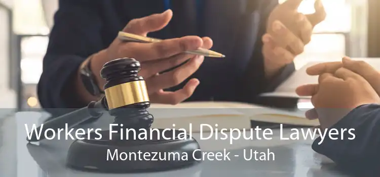 Workers Financial Dispute Lawyers Montezuma Creek - Utah