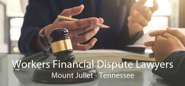 Workers Financial Dispute Lawyers Mount Juliet - Tennessee