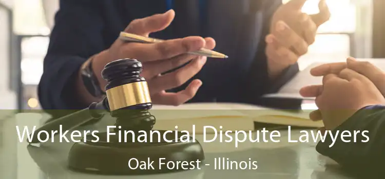 Workers Financial Dispute Lawyers Oak Forest - Illinois
