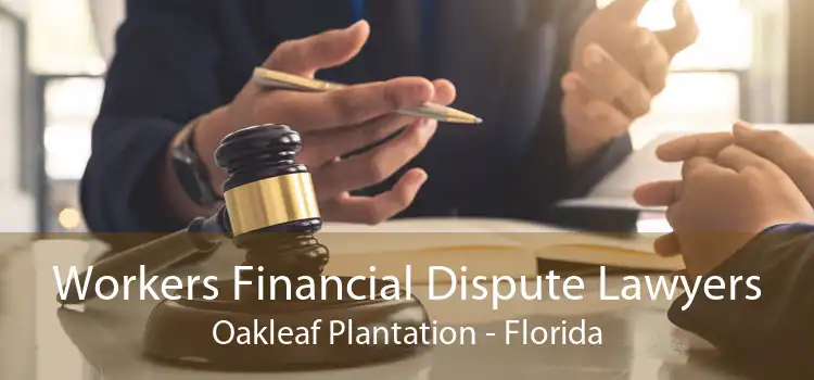 Workers Financial Dispute Lawyers Oakleaf Plantation - Florida