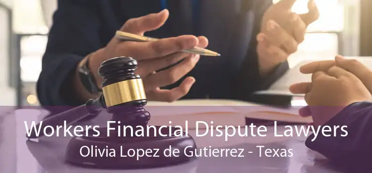 Workers Financial Dispute Lawyers Olivia Lopez de Gutierrez - Texas