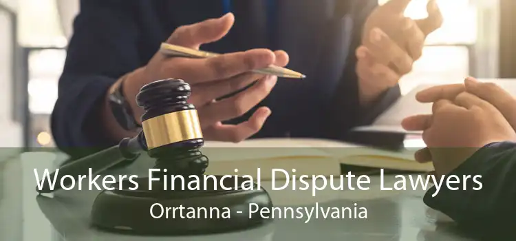 Workers Financial Dispute Lawyers Orrtanna - Pennsylvania