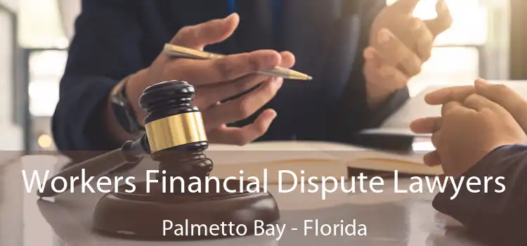 Workers Financial Dispute Lawyers Palmetto Bay - Florida