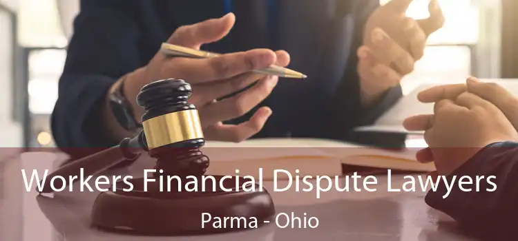 Workers Financial Dispute Lawyers Parma - Ohio