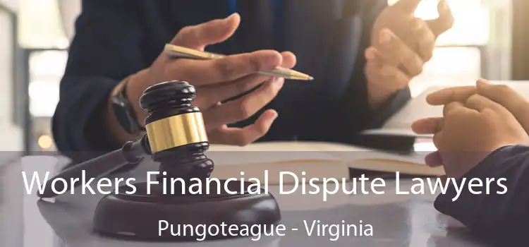 Workers Financial Dispute Lawyers Pungoteague - Virginia