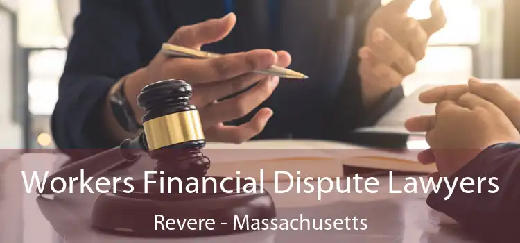 Workers Financial Dispute Lawyers Revere - Massachusetts