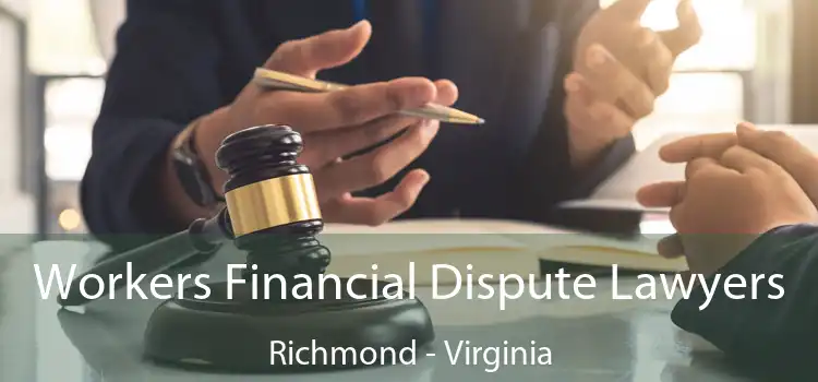Workers Financial Dispute Lawyers Richmond - Virginia