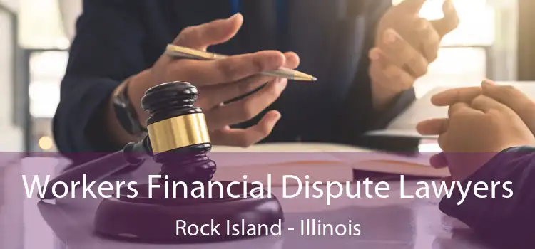 Workers Financial Dispute Lawyers Rock Island - Illinois