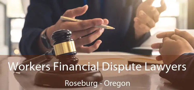 Workers Financial Dispute Lawyers Roseburg - Oregon