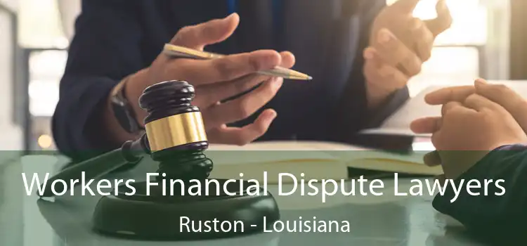 Workers Financial Dispute Lawyers Ruston - Louisiana