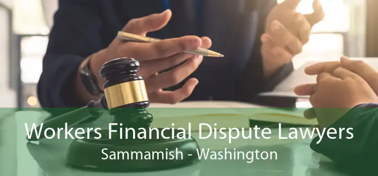 Workers Financial Dispute Lawyers Sammamish - Washington